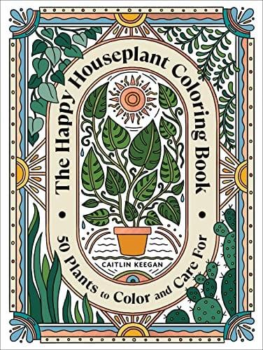 The Happy Houseplant Coloring Book: 50 Plants to Color and Care For