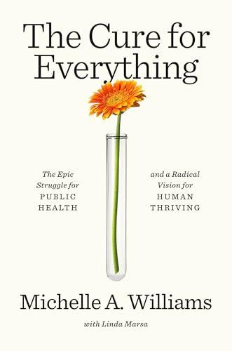 The Cure for Everything: The Epic Struggle for Public Health and a Radical Vision for Human Thriving