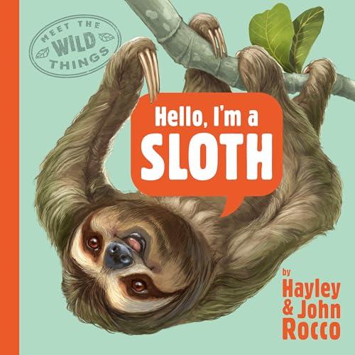 Hello, I'm a Sloth (Meet the Wild Things, Bk. 1)