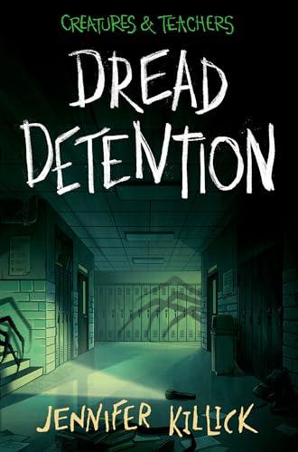 Dread Detention (Creatures & Teachers, Bk. 1)