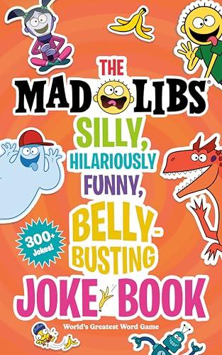 The Mad Libs Silly, Hilariously Funny, Belly-Busting Joke Book: 300+ Jokes!