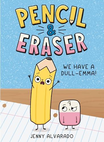 We Have a Dull-Emma! (Pencil & Eraser, Volume 1)
