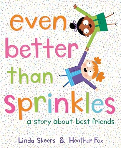 Even Better Than Sprinkles: A Story About Best Friends