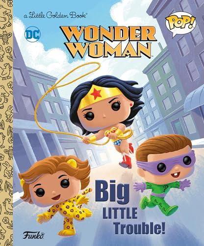 Wonder Woman: Big Little Trouble! (Funko Pop! A Little Golden Book)
