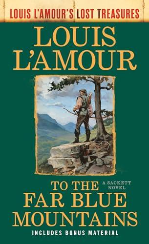 To the Far Blue Mountains: Louis L'Amour's Lost Treasures (Sacketts, Bk. 2)