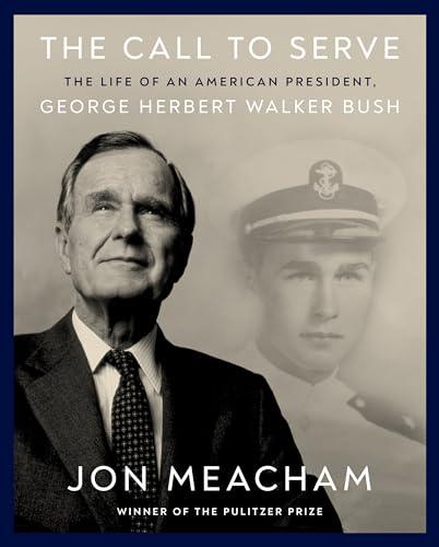 The Call to Serve: The Life of an American President, George Herbert Walker Bush