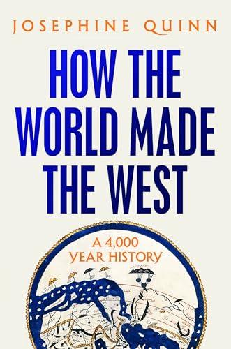 How the World Made the West: A 4,000 Year History