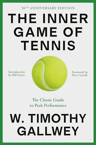 The Inner Game of Tennis: The Classic Guide to Peak Performance (The Inner Game, 50th Anniversary Edition)