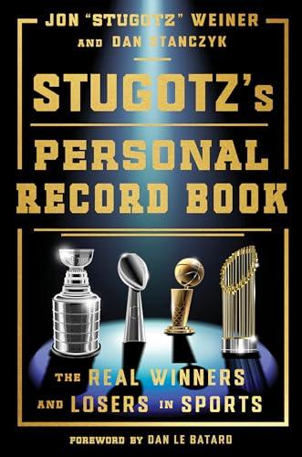 Stugotz's Personal Record Book: The Real Winners and Losers in Sports