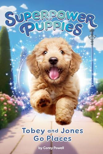 Tobey and Jones Go Places (Superpower Puppies, Bk. 4)