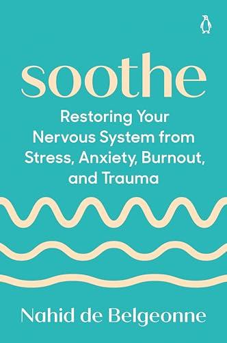 Soothe: Restoring Your Nervous System From Stress, Anxiety, Burnout, and Trauma