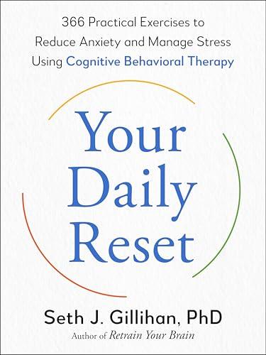 Your Daily Reset: 366 Practical Exercises to Reduce Anxiety and Manage Stress Using Cognitive Behavioral Therapy