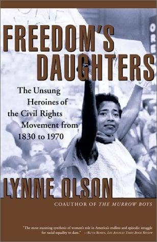 Freedom's Daughters: The Unsung Heroines of the Civil Rights Movement From 1830 to 1970