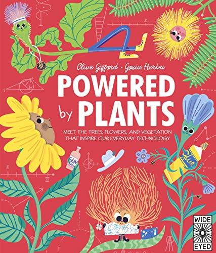 Powered by Plants: Meet the Trees, Flowers, and Vegetation That Inspire Our  Everyday Technology by Clive Gifford - Book Outlet