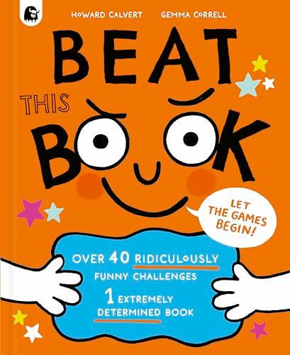 Beat This Book: Over 40 Ridiculously Funny Challenges, 1 Extremely Determined Book