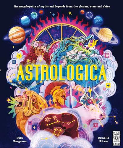 Astrologica: An Encyclopedia of Myths and Legends From the Planets, Stars and Skies (Ancient Lore)