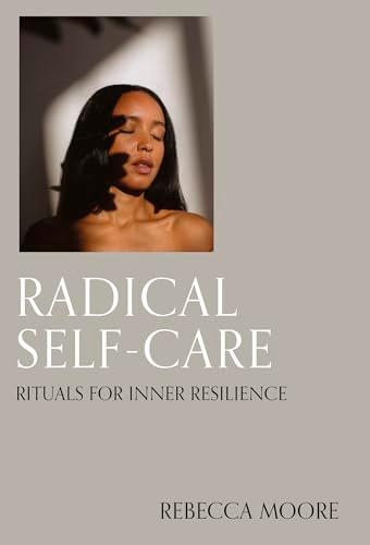 Radical Self-Care: Rituals for Inner Resilience