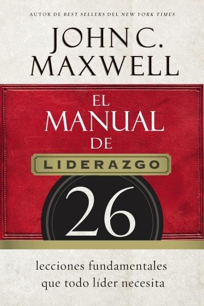 El Manual De Liderazgo: 26 Lecciones Fundamentales Que Todo Lider Necesita
