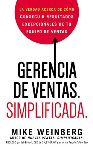 Gerencia De Ventas Simplificada: La Verdad Acerca De Como conseguir Restltados Excepcionales De Tu Equipo De Ventas