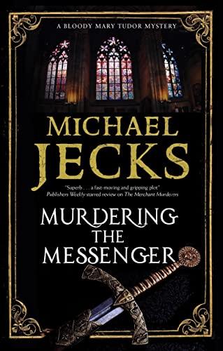 Murdering the Messenger (Bloody Mary Tudor Mystery, Bk. 8)