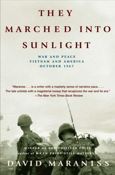 They Marched into Sunlight: War and Peace, Vietnam and America, October 1967