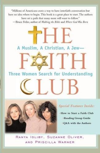 The Faith Club: A Muslim, a Christian, a Jew--Three Women Search for Understanding