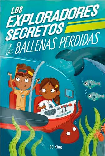Los Exploradores Secretos y las Ballenas Perdidas (Los Exploradores Secretos, Bk. 1)