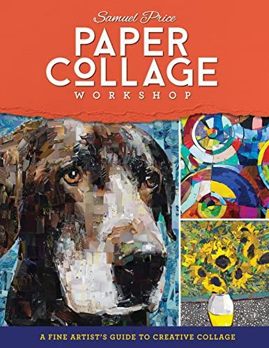 Paper Collage Workshop: A Fine Artist's Guide to creative collage