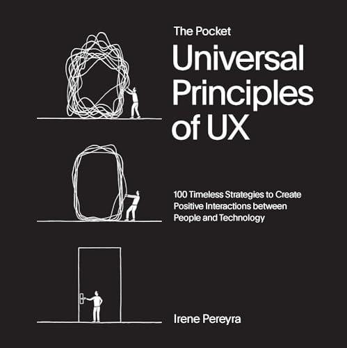 The Pocket Universal Principles of UX: 100 Timeless Strategies to Create Positive Interactions Between People and Technology