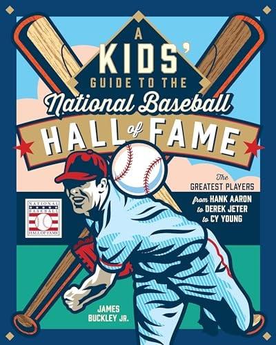 A Kids' Guide to the National Baseball Hall of Fame: The Greatest Players From Hank Aaron to Derek Jeter to Cy Young