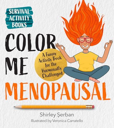 Color Me Menopausal: A Funny Activity Book for the Hormonally Challenged (Survival Activity Books)