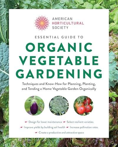 Essential Guide to Organic Vegetable Gardening (American Horticultural Society)