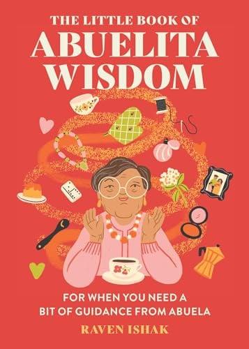 The Little Book of Abuelita Wisdom: For When You Need a Bit of Guidance From Abuela