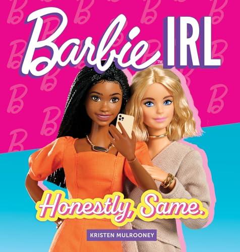 Barbie IRL: Honestly, Same.