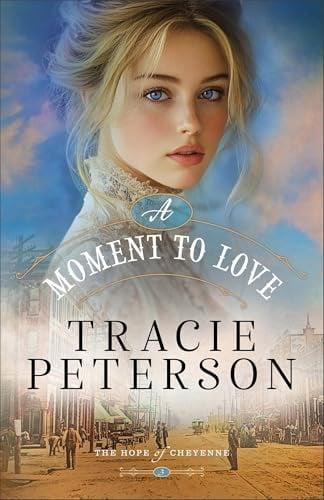 A Moment to Love (The Hope of Cheyenne, Bk. 3)