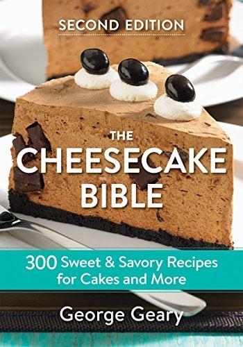 The Cheesecake Bible: 300 Sweet and Savory Recipes for Cakes and More (Second Edition)