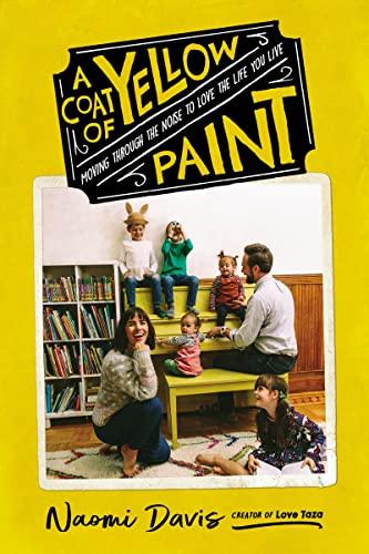 A  Coat of Yellow Paint: Moving Through the Noise to Love the Life You Live
