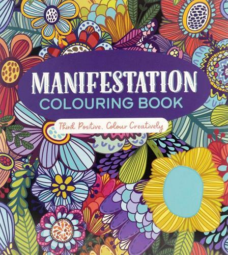 Manifestation Colouring Book: Think Positive, Colour Creatively