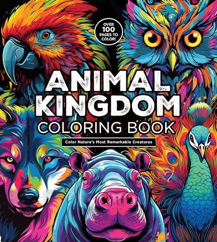 Animal Kingdom Coloring Book: Color Nature's Most Remarkable Creatures