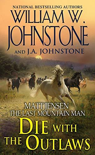 Die With the Outlaws (Matt Jensen/Last Mountain Man, Bk. 11)