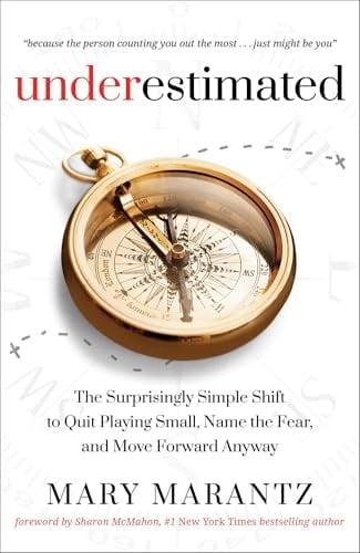 Underestimated: The Surprisingly Simple Shift to Quit Playing Small, Name the Fear, and Move Forward Anyway