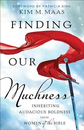 Finding Our Muchness: Inheriting Audacious Boldness From Women of the Bible