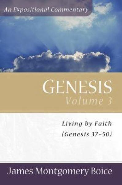 Genesis, Vol. 3: Living by Faith (Genesis 37-50)