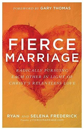 Fierce Marriage: Radically Pursuing Each Other in Light of Christ's Relentless Love