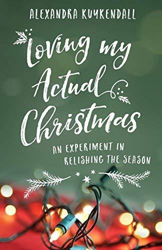 Loving My Actual Christmas: An Experiment in Relishing the Season