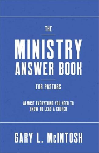 The Ministry Answer Book for Pastors: Almost Everything You Need to Know to Lead a Church