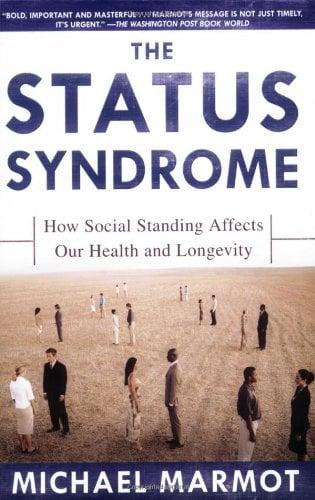 The Status Syndrome: How Social Standing Affects Our Health and Longevity