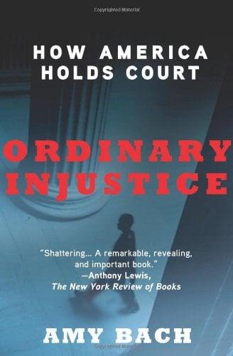 Ordinary Injustice: How America Holds Court