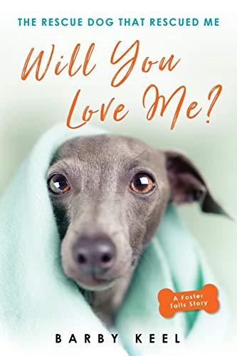 Will You Love Me?: The Rescue Dog That Rescued Me (Foster Tails)