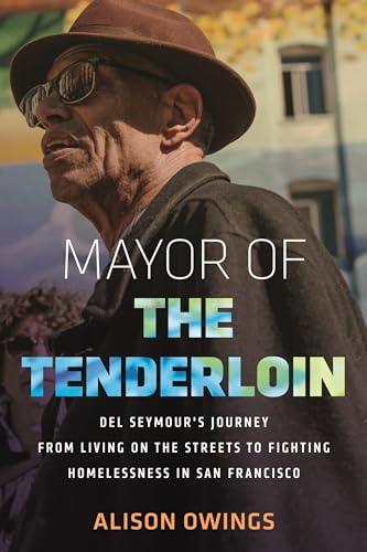 Mayor of the Tenderloin: Del Seymour's Journey From Living on the Streets to Fighting Homelessness in San Francisco